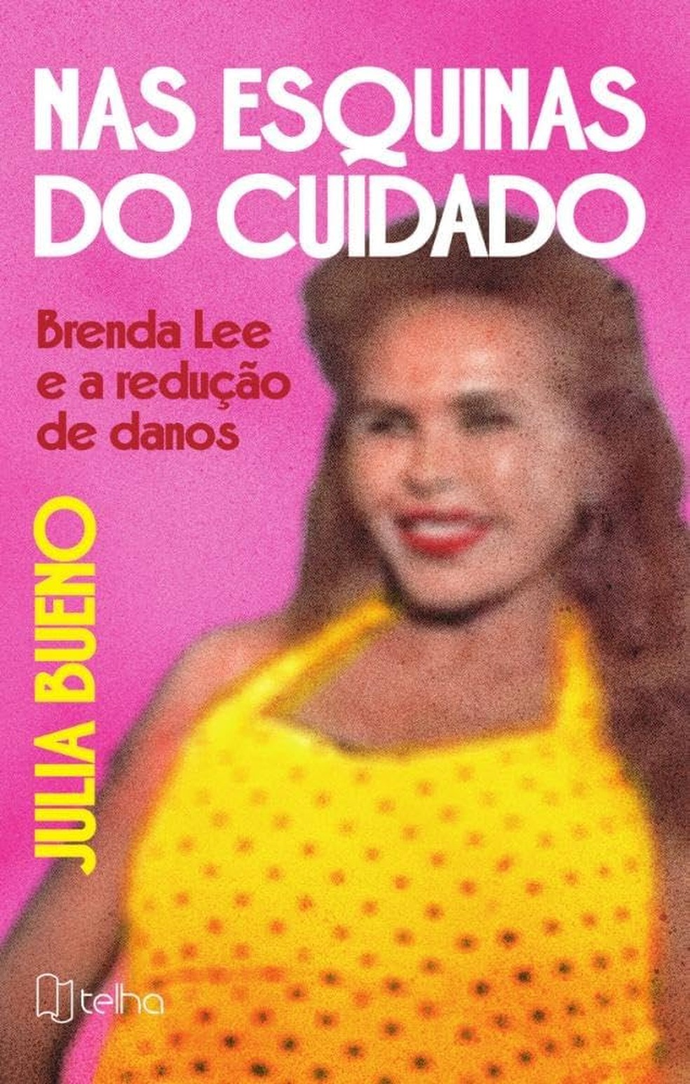 "Nas Esquinas do Cuidado: Brenda Lee e a Redução de Danos" — Julia Bueno — Foto: Divulgação