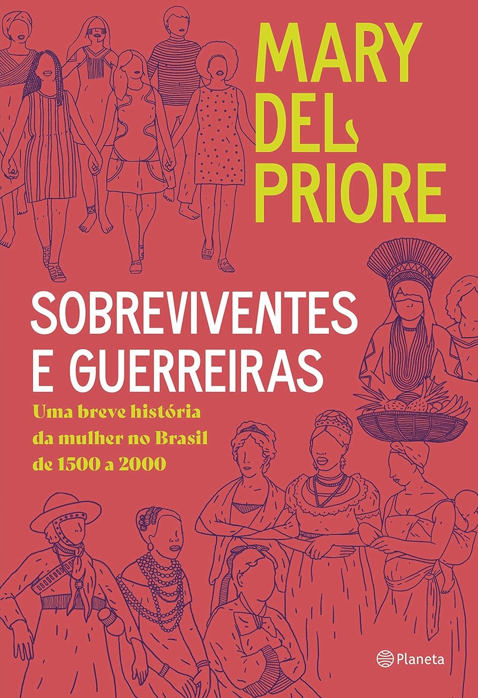 Sobreviventes e guerreiras Uma breve história da mulher no Brasil de 1500 a 2000, Mary del Priore — Foto: Divulgação